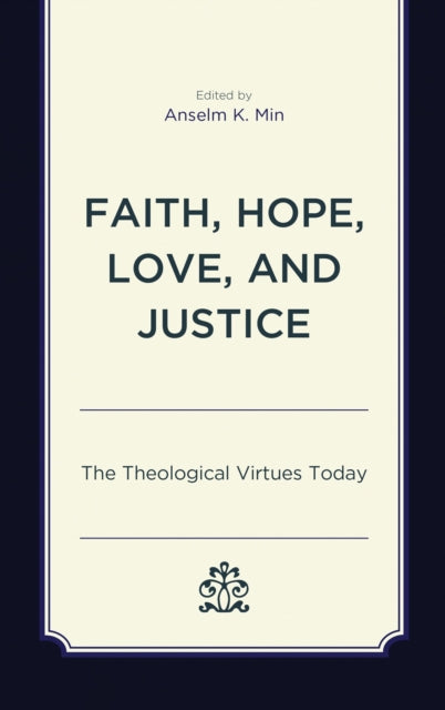 Book cover of: Faith, Hope, Love, and Justice. By: Anselm K. Min