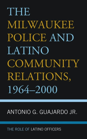 The Milwaukee Police and Latino Community Relations, 1964–2000