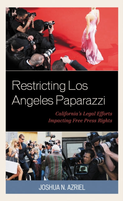Book cover of: Restricting Los Angeles Paparazzi. By: Joshua N. Azriel