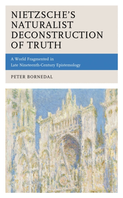 Book cover of: Nietzsche's Naturalist Deconstruction of Truth. By: Peter Bornedal