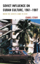 Book cover of: Soviet Influence on Cuban Culture, 1961–1987. By: Isabel Story
