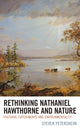 Book cover of: Rethinking Nathaniel Hawthorne and Nature. By: Steven Petersheim