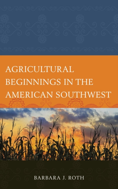 Book cover of: Agricultural Beginnings in the American Southwest. By: Barbara J. Roth