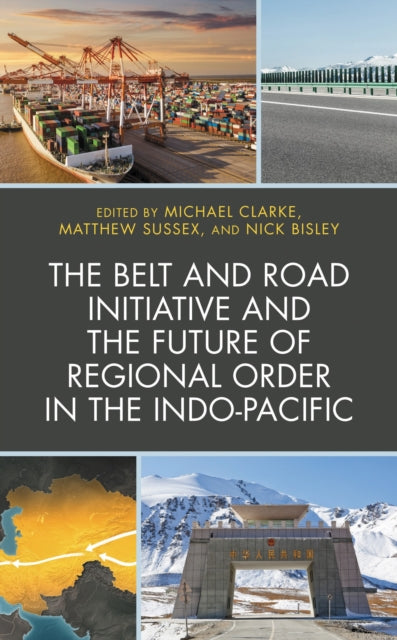 Book cover of: Belt and Road Initiative and the Future of Regional Order in the Indo-Pacific. By: Clarke, Michael