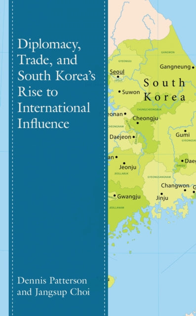 Book cover of: Diplomacy, Trade, and South Korea’s Rise to International Influence. By: Dennis Patterson
