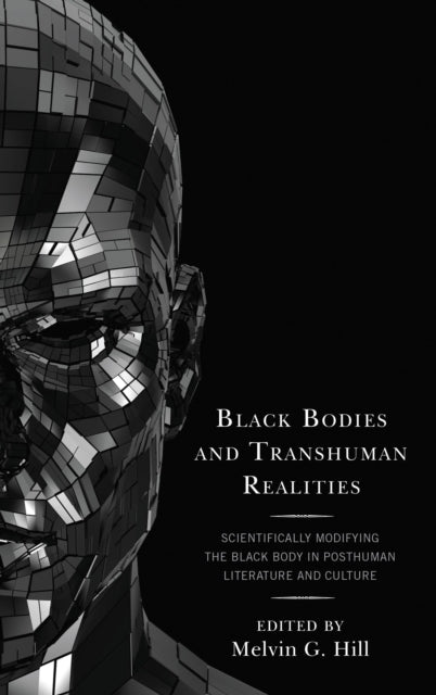 Book cover of: Black Bodies and Transhuman Realities. By: Melvin G. Hill