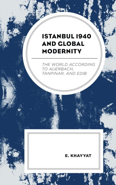 Book cover of: Istanbul 1940 and Global Modernity. By: E. Khayyat