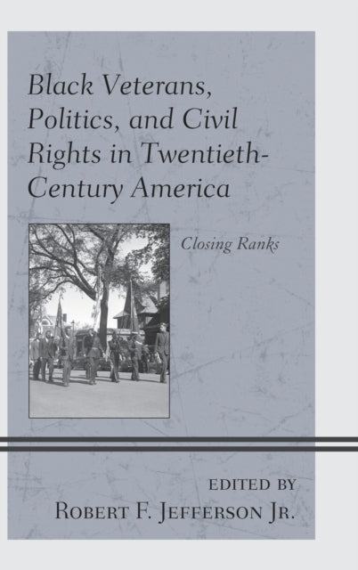 Book cover of: Black Veterans, Politics, and Civil Rights in Twentieth-Century America. By: Robert F. Jefferson