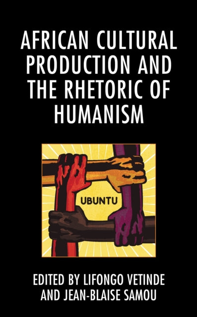 Book cover of: African Cultural Production and the Rhetoric of Humanism. By: Lifongo J. Vetinde