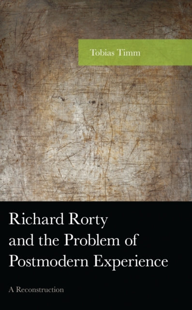 Book cover of: Richard Rorty and the Problem of Postmodern Experience. By: Tobias Timm