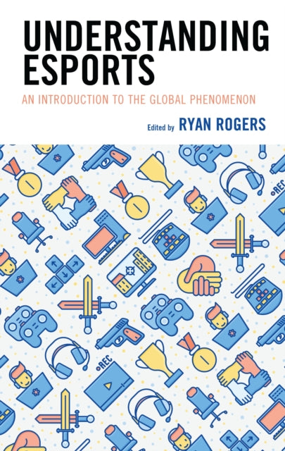 Book cover of: Understanding Esports. By: Ryan Rogers