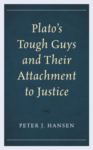 Plato’s Tough Guys and Their Attachment to Justice