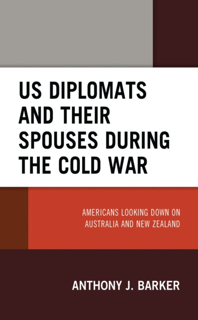 Book cover of: US Diplomats and Their Spouses during the Cold War. By: Anthony J. Barker