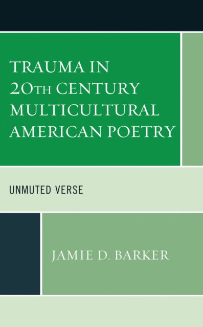 Book cover of: Trauma in 20th Century Multicultural American Poetry. By: Jamie D. Barker