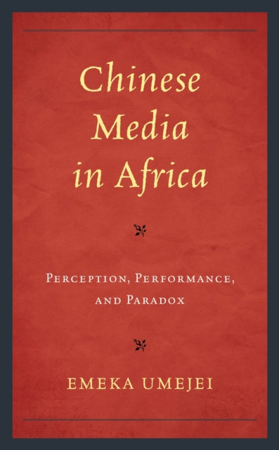 Book cover of: Chinese Media in Africa. By: Emeka Umejei