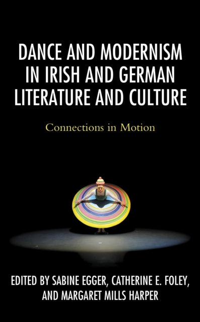 Book cover of: Dance and Modernism in Irish and German Literature and Culture. By: Sabine Egger