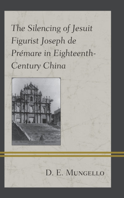 Book cover of: Silencing of Jesuit Figurist Joseph de Premare in Eighteenth-Century China. By: D. E. Mungello