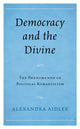 Book cover of: Democracy and the Divine. By: Alexandra Aidler