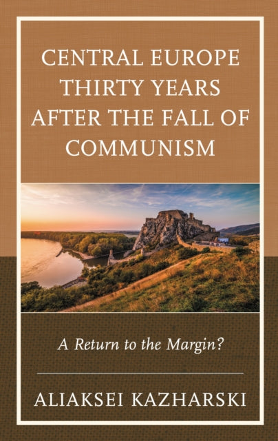 Book cover of: Central Europe Thirty Years after the Fall of Communism. By: Aliaksei Kazharski