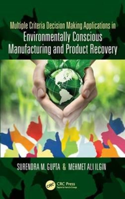 Book cover of: Multiple Criteria Decision Making Applications in Environmentally Conscious Manufacturing and Product Recovery. By: Surendra M. Gupta