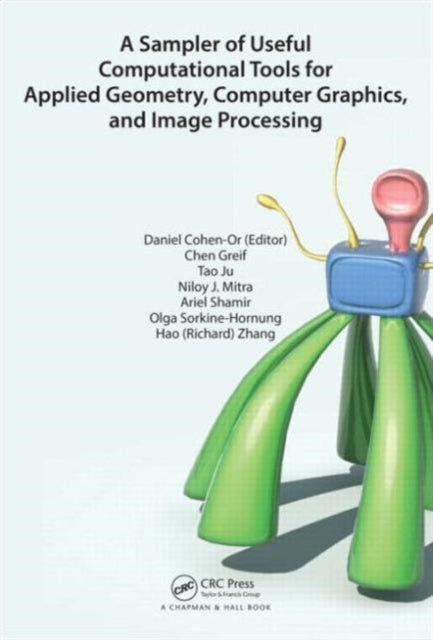 Book cover of: Sampler of Useful Computational Tools for Applied Geometry, Computer Graphics, and Image Processing. By: Daniel Cohen-Or