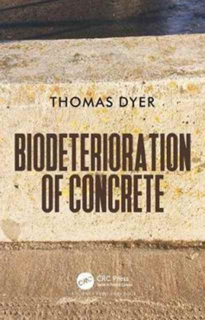 Book cover of: Biodeterioration of Concrete. By: Thomas Dyer