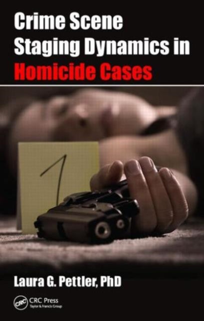 Book cover of: Crime Scene Staging Dynamics in Homicide Cases. By: Laura Gail Pettler