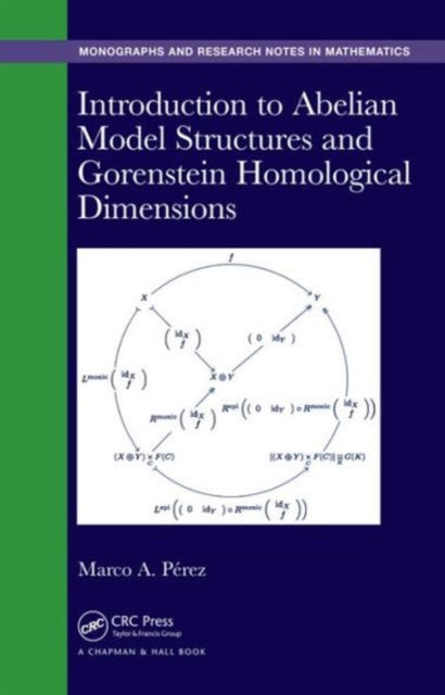 Book cover of: Introduction to Abelian Model Structures and Gorenstein Homological Dimensions. By: Marco A. P. Bullones