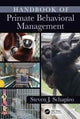 Book cover of: Handbook of Primate Behavioral Management. By: Steven J. Schapiro