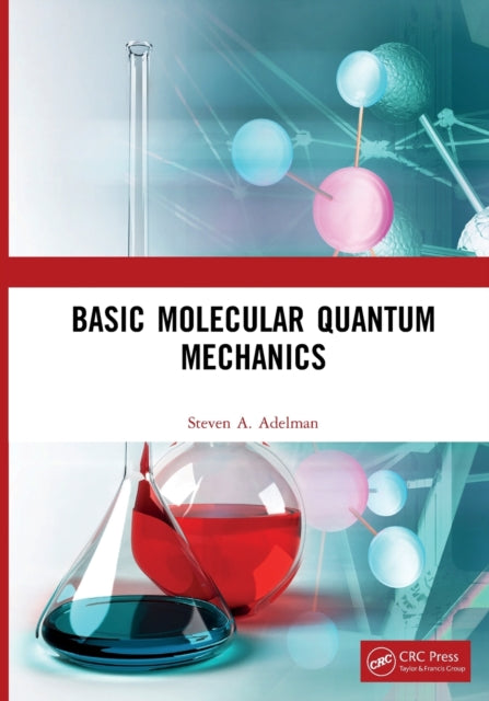 Book cover of: Basic Molecular Quantum Mechanics. By: Steven A. Adelman