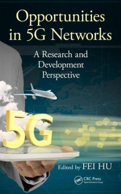 Book cover of: Opportunities in 5G Networks. By: Fei Hu