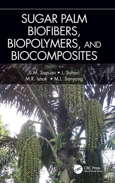 Book cover of: Sugar Palm Biofibers, Biopolymers, and Biocomposites. By: S. M. Sapuan