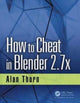 Book cover of: How to Cheat in Blender 2.7x. By: Alan Thorn