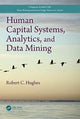 Book cover of: Human Capital Systems, Analytics, and Data Mining. By: Robert C. Hughes