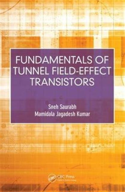 Book cover of: Fundamentals of Tunnel Field-Effect Transistors. By: Sneh Saurabh