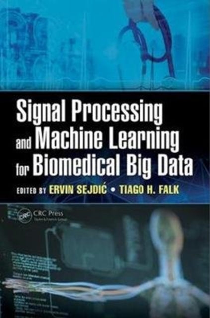 Book cover of: Signal Processing and Machine Learning for Biomedical Big Data. By: Ervin Sejdic