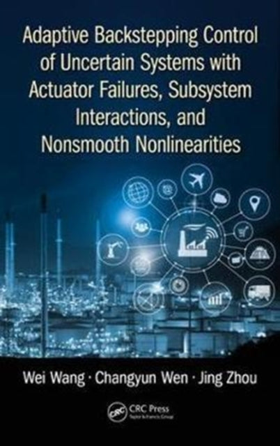Book cover of: Adaptive Backstepping Control of Uncertain Systems with Actuator Failures, Subsystem Interactions, and Nonsmooth Nonlinearities. By: Wang, Wei