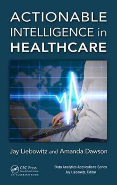 Book cover of: Actionable Intelligence in Healthcare. By: Jay Liebowitz