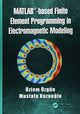 Book cover of: MATLAB-based Finite Element Programming in Electromagnetic Modeling. By: Özlem Özgün