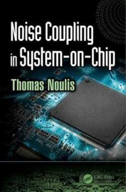 Book cover of: Noise Coupling in System-on-Chip. By: Thomas Noulis