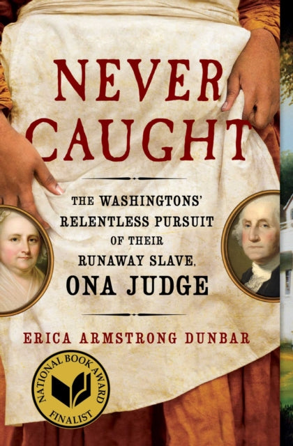 Book cover of: Never Caught. By: Erica Armstrong Dunbar