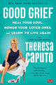 Book cover of: Good Grief. By: Theresa Caputo