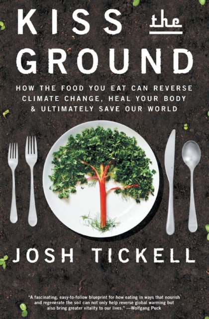 Book cover of: Kiss the Ground. By: Josh Tickell