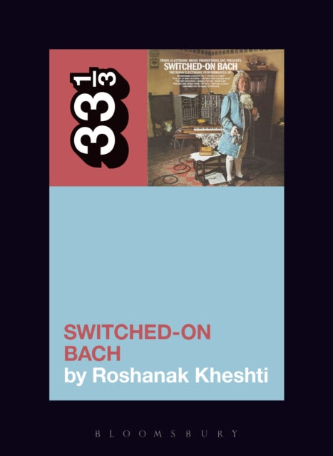 Book cover of: Wendy Carlos's Switched-On Bach. By: Roshanak Kheshti