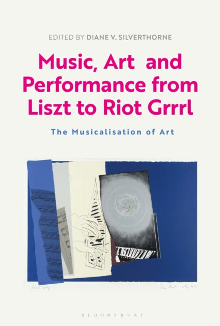 Book cover of: Music, Art and Performance from Liszt to Riot Grrrl. By: Diane V. Silverthorne