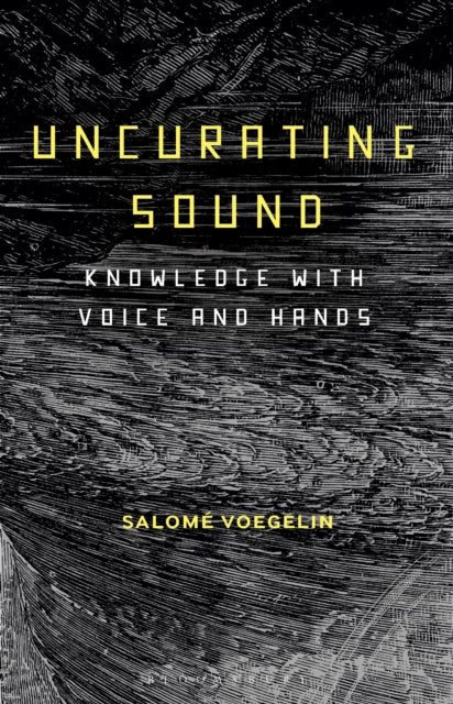 Book cover of: Uncurating Sound. By: Salomé Voegelin