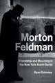 Book cover of: Morton Feldman. By: Ryan Dohoney