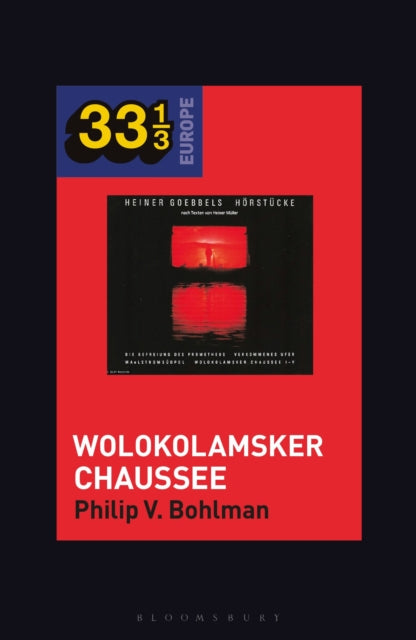 Book cover of: Heiner Muller and Heiner Goebbels’s Wolokolamsker Chaussee. By: Philip V. Bohlman