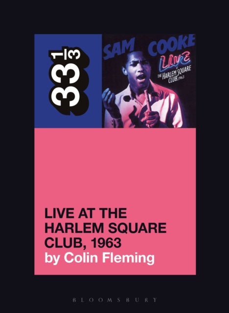 Book cover of: Sam Cooke’s Live at the Harlem Square Club, 1963. By: Colin Fleming