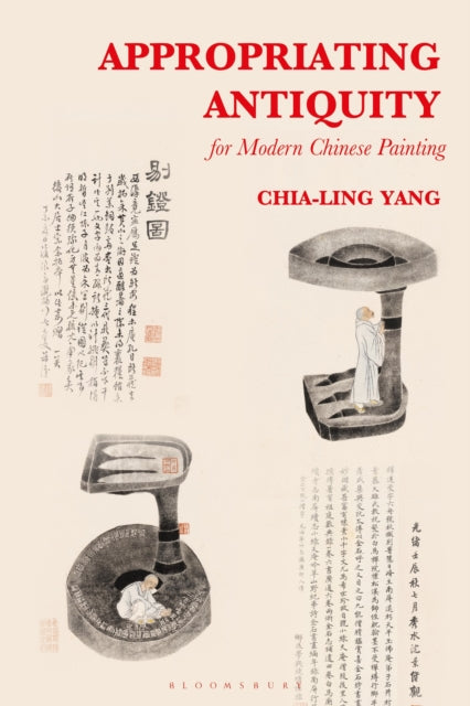 Book cover of: Appropriating Antiquity for Modern Chinese Painting. By: Chia-ling Yang